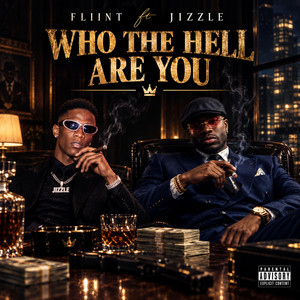WHO THE HELL ARE YOU by FLIINT, Jizzle, Pro by Big Joe