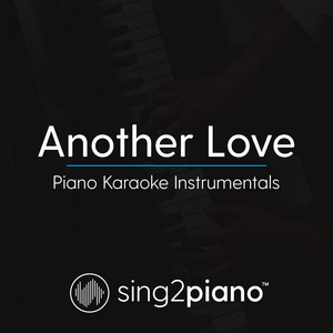 Sing2Piano - Another Love (Shortened - Originally Performed by Tom Odell) [Piano Karaoke Version]