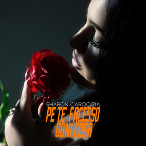 Sharon Caroccia - Pe Te' Facesso Ogni Cosa
