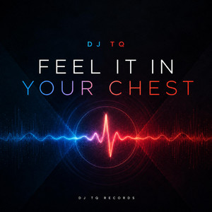 Feel It In Your Chest by DJ TQ