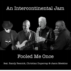 Fooled Me Once - REMIX by An Intercontinental Jam, Randy Resnick, Christian Duperray, Jason Meekins