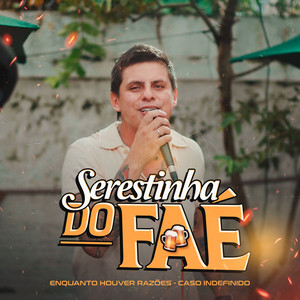 Serestinha do Faé: Enquanto Houver Razões / Caso Indefinido by FAÉ ROQUE