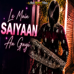 Le Main Saiyaan Aa Gayi by Anil Retro Vibes