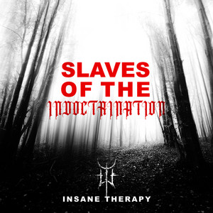Slaves of the Indoctrination by Insane Therapy