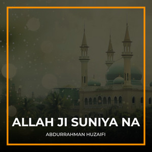 Abdurrahman Huzaifi - Allah Ji Suniya Na