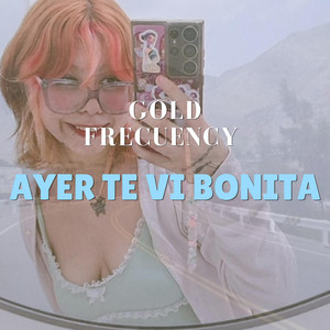 Ayer te vi bonita by Gold Frecuency