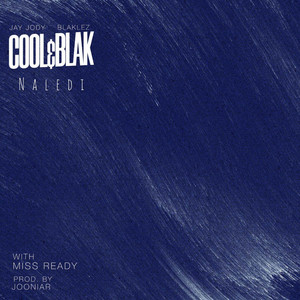 Naledi by Cool&Blak, Jay Jody, Blaklez, Miss Ready