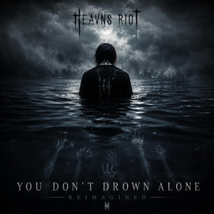 You Don't Drown Alone (Reimagined) by Heavns Riot