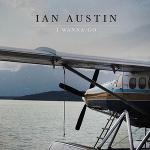 I Wanna Go by Ian Austin