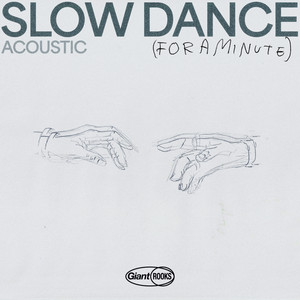 Slow Dance (For A Minute) - Acoustic Version by Giant Rooks