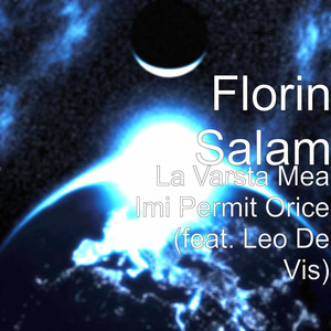 Florin Salam - La Varsta Mea Imi Permit Orice (feat. Leo De Vis)