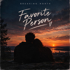Favoite Person by Breaking North
