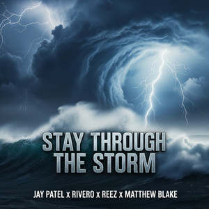 Stay Through the Storm by Jay Patel, RIVERO, Reez, Matthew Blake