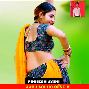 Pinkesh saini - Aag Lagi Ho Sene M