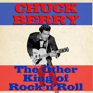 Chuck Berry the Other King of Rock n Roll - Album by Chuck Berry
