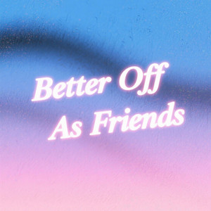 Better Off As Friends by Hereafter Us