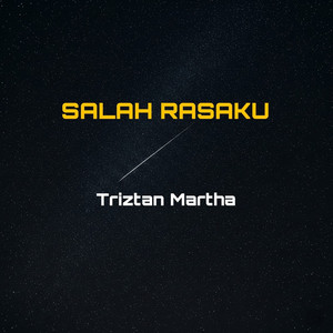 Salah Rasaku by Triztan Martha