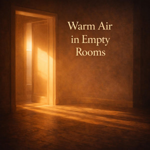 Warm Air in Empty Rooms by Eliah Sage