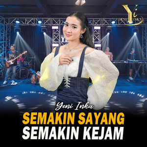 Yeni Inka - Semakin Sayang Semakin Kejam