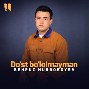 Behruz Nurboboyev - Do'st Bo'lolmayman