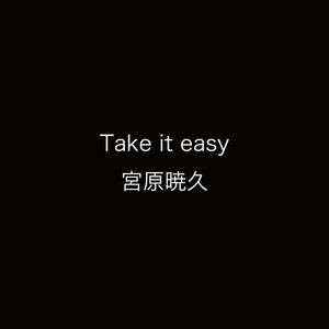 Take it easy by 宮原暁久