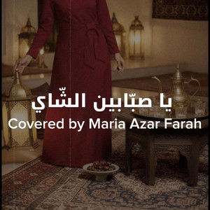 Ya Sababin El Chay - يا صبابين الشاي by Maria Azar Farah