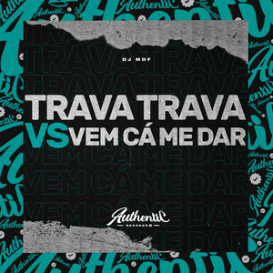DJ MDF - Trava Trava Vs Vem Cá Me Dar