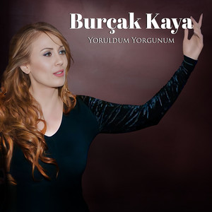 Burçak Kaya - Yoruldum Yorgunum