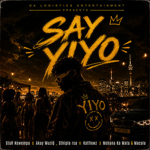 Say Yiyo by StaR Nswempu, Akay MuziQ, Sthipla rsa, Katflowz, Mshana Ka Mata, Macala