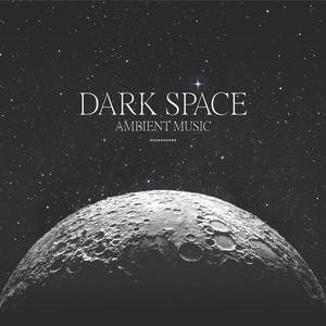 Dark Space Ambient Music: Futuristic Spaceship, Cosmic Harmony, Calm Space Music album