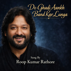 Do Ghadi Aankh Band Kar Lunga by Roop Kumar Rathod