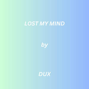 Lost My Mind by DUX