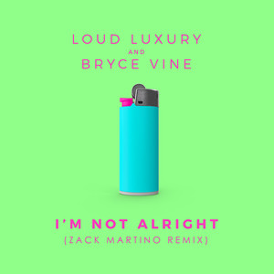 I'm Not Alright - Zack Martino Remix by Loud Luxury, Bryce Vine, Zack Martino