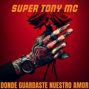 DONDE GUARDASTE NUESTRO AMOR by SUPER TONY MC