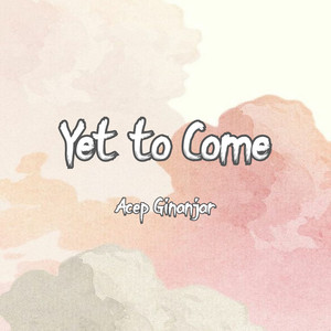 Acep Ginanjar - Yet to Come