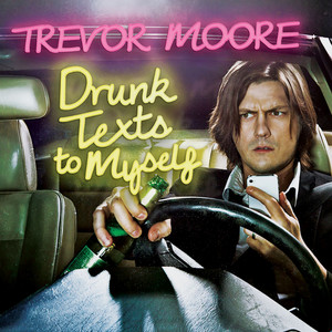 Drunk Texts to Myself — cover art by Zach Cregger Trevor Moore