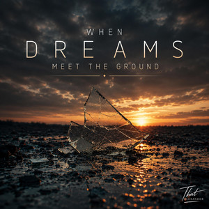 When dreams meet the ground by That ALEXANDER