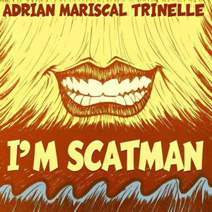 I'm Scatman by Adrian Mariscal, Trinelle