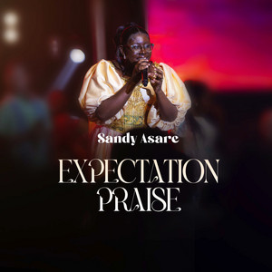 Sandy Asare - Expectation Praise