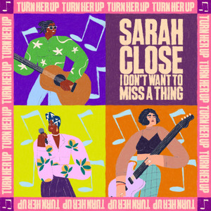 I Don't Want To Miss A Thing by Sarah Close