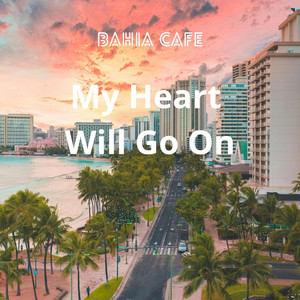 My Heart Will Go On by Bahia Cafe