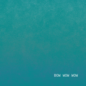 BOW WOW WOW