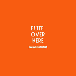 Elite over Here by Paradiseekene