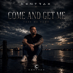 COME AND GET ME by Centrax