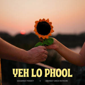Yeh Lo Phool by Shashwat Pandey, Abhineet Singh Rathore