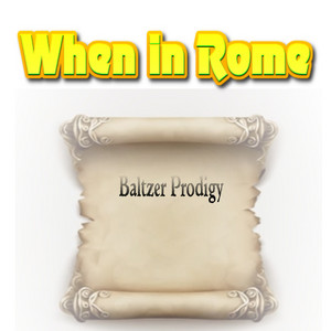 When in Rome by Baltzer Prodigy