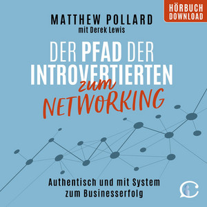 Der Pfad der Introvertierten zum Networking (Authentisch und mit System zum Businesserfolg)