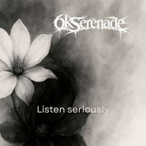 Listen seriously by 6kSerenade