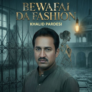 Khalid Pardesi - Bewafai Da Fashion