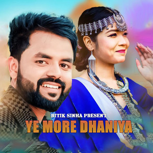 Ritik Sinha - YE MORE DHANIYA (feat. Annu Chaudhary)